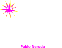 Algún día en cualquier  parte,  en cualquier lugar  indefectiblemente  te  encontrarás a ti mismo, y  ésa, sólo ésa, puede  ser la más feliz  o la más  amarga de tus horas.     Pablo Neruda